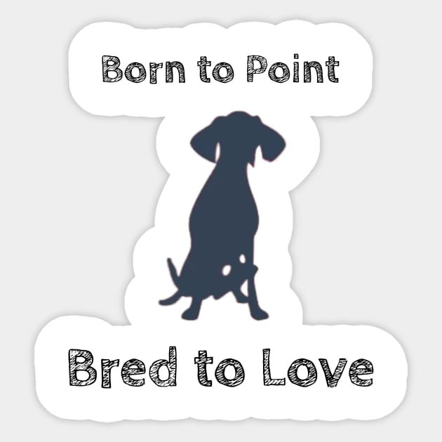 Born to Point, Bred to Love Sticker by FreakyTees